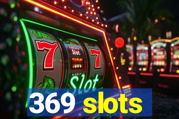 369 slots